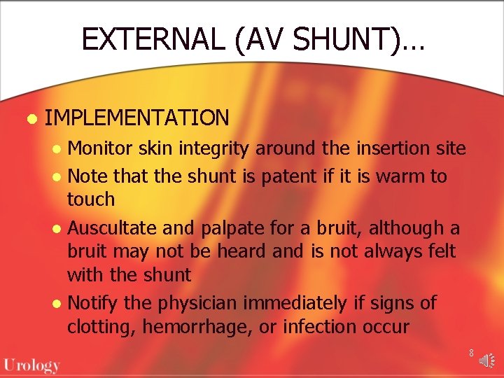 EXTERNAL (AV SHUNT)… l IMPLEMENTATION Monitor skin integrity around the insertion site l Note