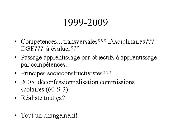 1999 -2009 • Compétences…transversales? ? ? Disciplinaires? ? ? DGF? ? ? à évaluer?