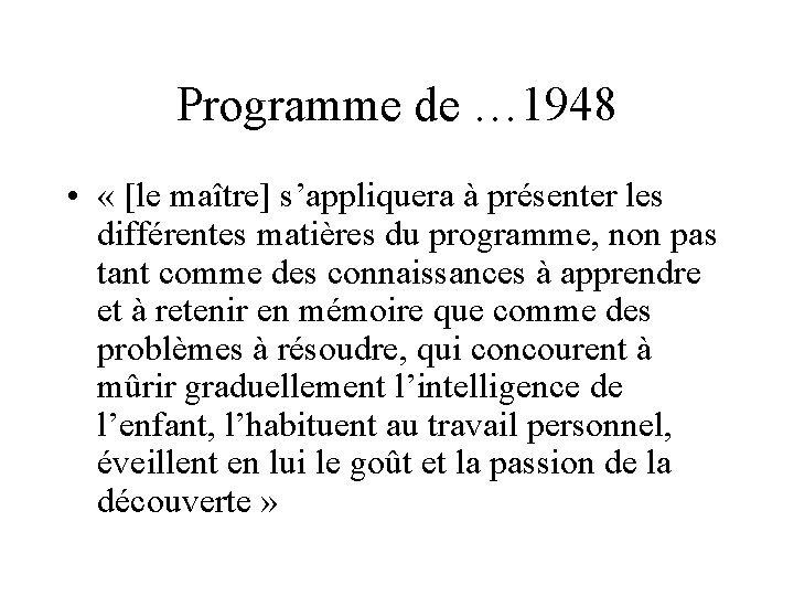 Programme de … 1948 • « [le maître] s’appliquera à présenter les différentes matières