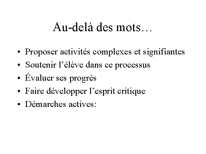 Au-delà des mots… • • • Proposer activités complexes et signifiantes Soutenir l’élève dans