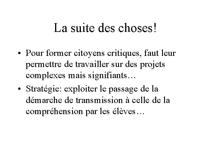 La suite des choses! • Pour former citoyens critiques, faut leur permettre de travailler