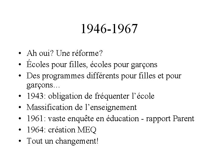 1946 -1967 • Ah oui? Une réforme? • Écoles pour filles, écoles pour garçons