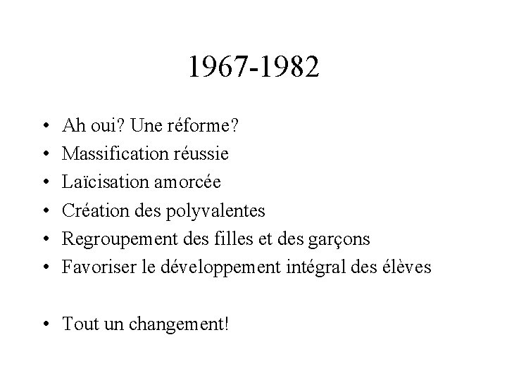 1967 -1982 • • • Ah oui? Une réforme? Massification réussie Laïcisation amorcée Création