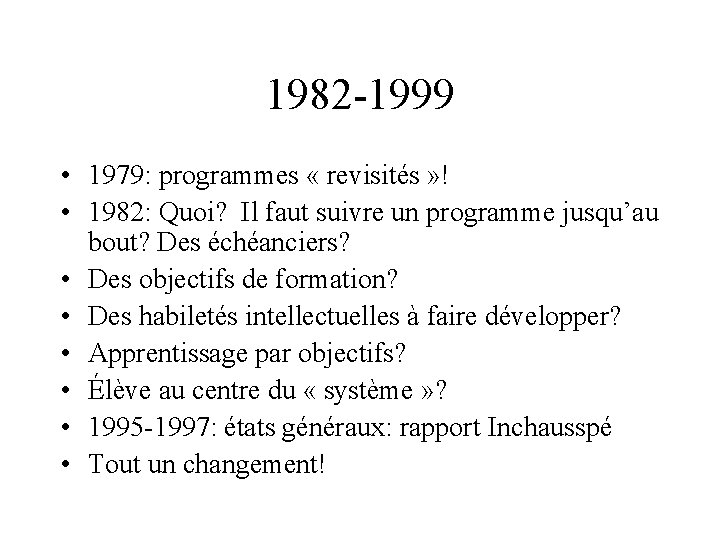 1982 -1999 • 1979: programmes « revisités » ! • 1982: Quoi? Il faut
