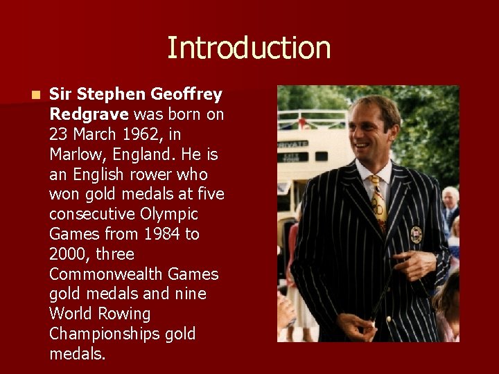 Introduction n Sir Stephen Geoffrey Redgrave was born on 23 March 1962, in Marlow,