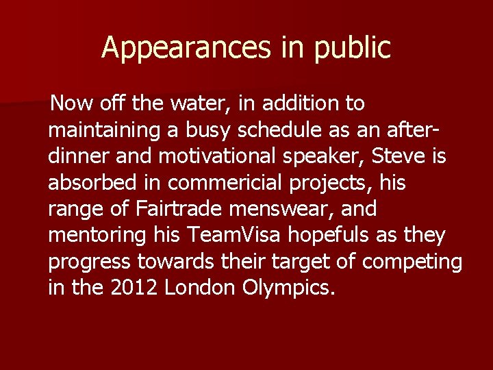 Appearances in public Now off the water, in addition to maintaining a busy schedule