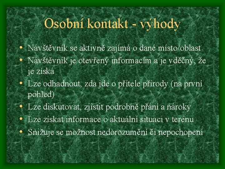 Osobní kontakt - výhody • Návštěvník se aktivně zajímá o dané místo/oblast • Návštěvník