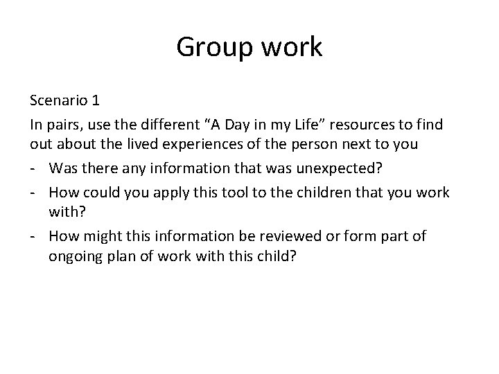 Group work Scenario 1 In pairs, use the different “A Day in my Life”