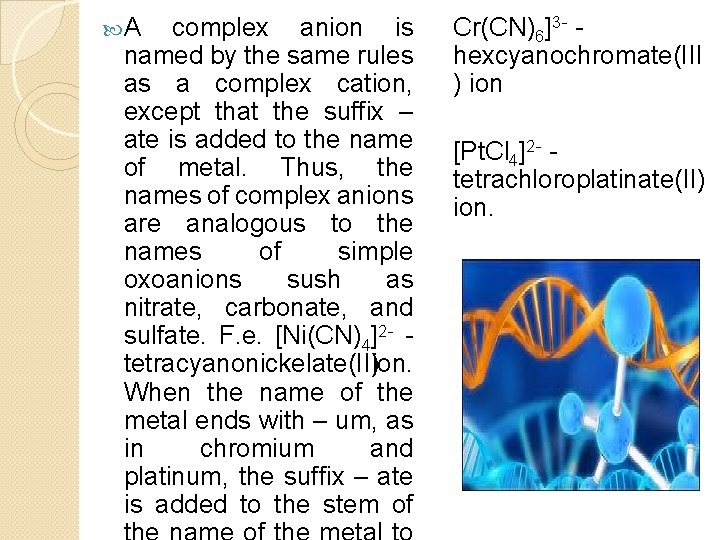  A complex anion is named by the same rules as a complex cation,