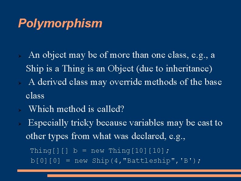 Polymorphism An object may be of more than one class, e. g. , a