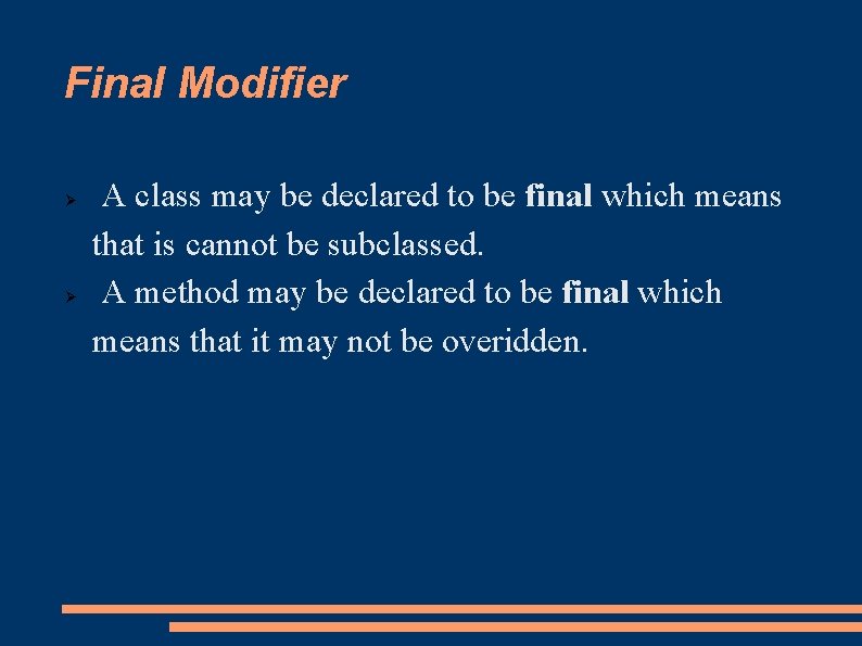 Final Modifier A class may be declared to be final which means that is