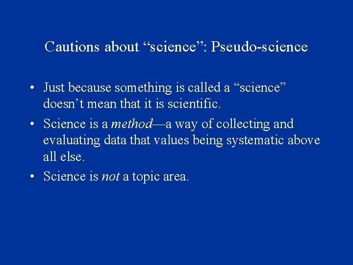 Cautions about “science”: Pseudo-science • Just because something is called a “science” doesn’t mean