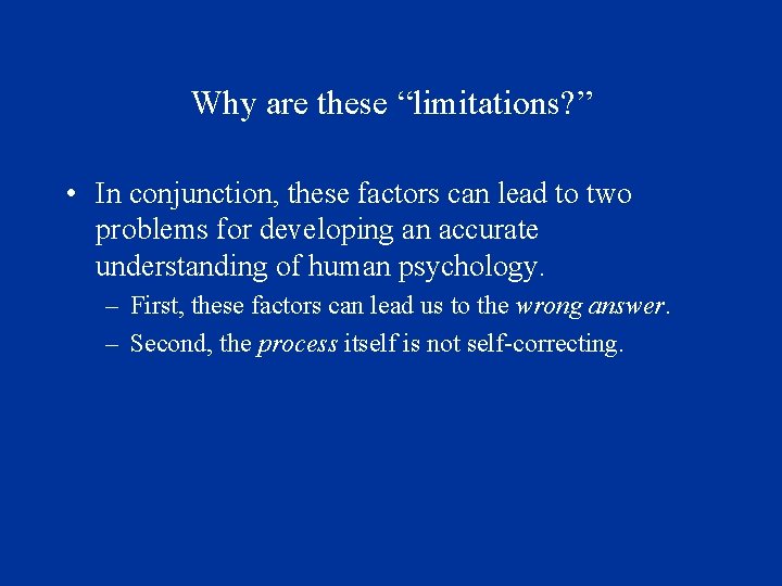 Why are these “limitations? ” • In conjunction, these factors can lead to two