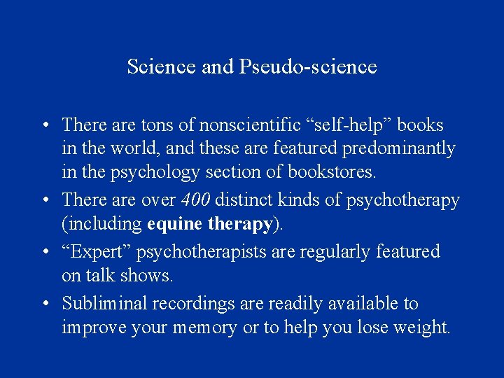 Science and Pseudo-science • There are tons of nonscientific “self-help” books in the world,