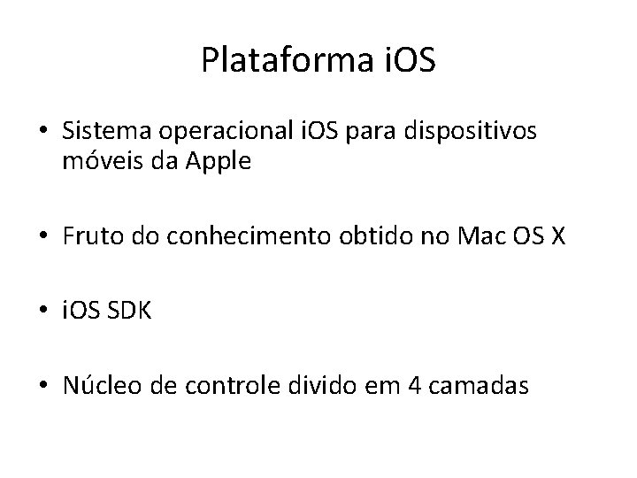Plataforma i. OS • Sistema operacional i. OS para dispositivos móveis da Apple •