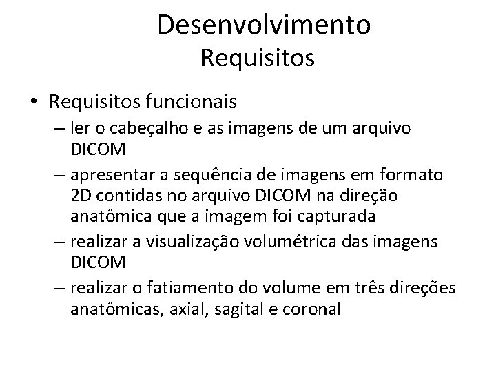 Desenvolvimento Requisitos • Requisitos funcionais – ler o cabeçalho e as imagens de um