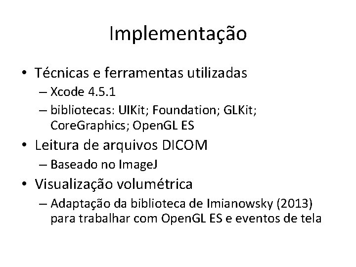 Implementação • Técnicas e ferramentas utilizadas – Xcode 4. 5. 1 – bibliotecas: UIKit;