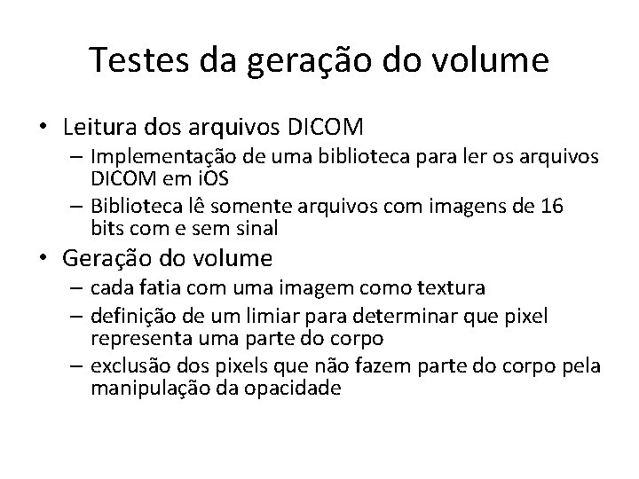 Testes da geração do volume • Leitura dos arquivos DICOM – Implementação de uma