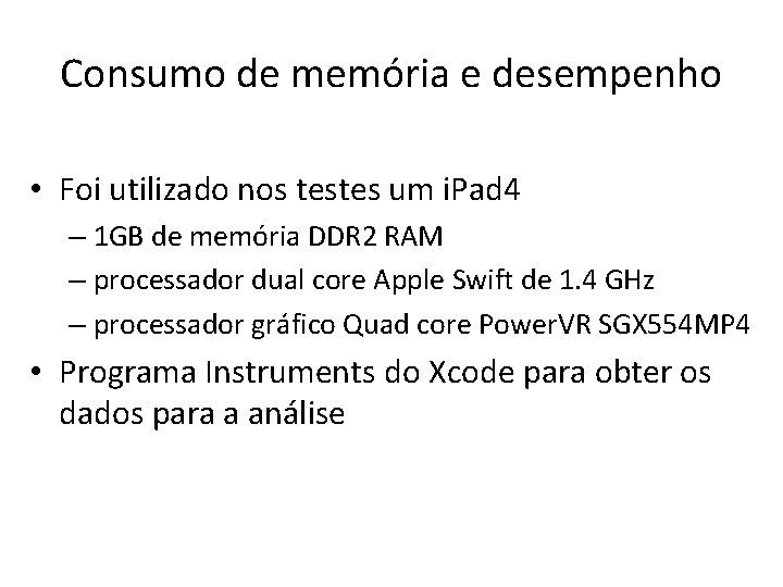 Consumo de memória e desempenho • Foi utilizado nos testes um i. Pad 4