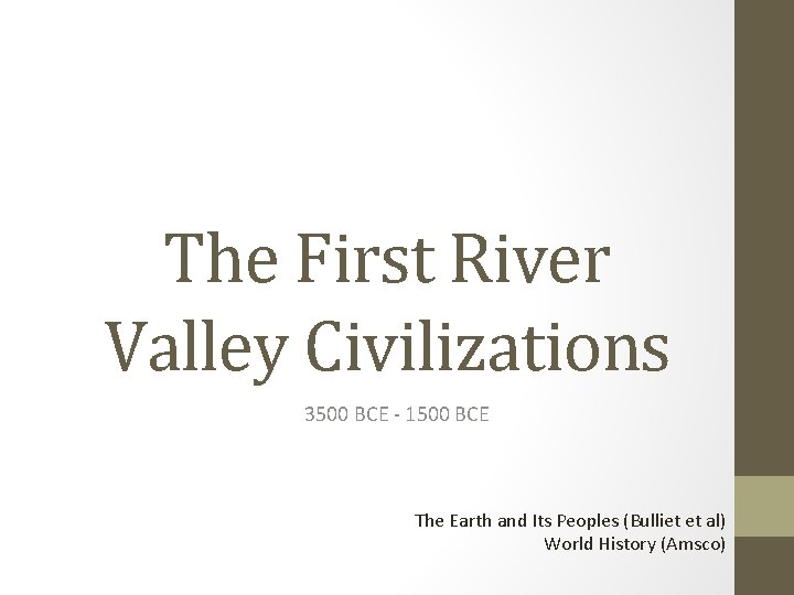 The First River Valley Civilizations 3500 BCE - 1500 BCE The Earth and Its