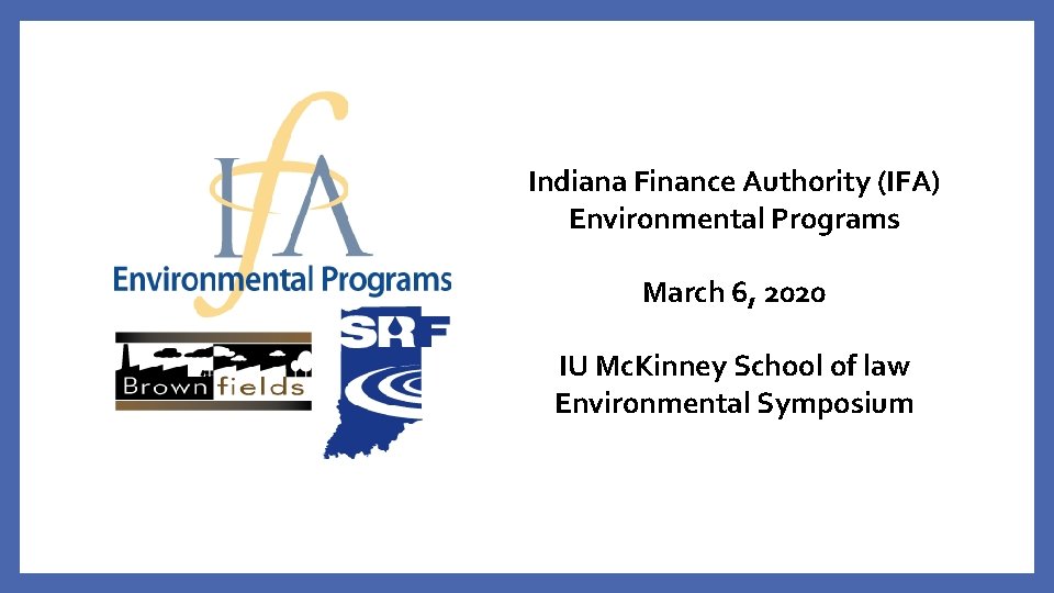 Indiana Finance Authority (IFA) Environmental Programs March 6, 2020 IU Mc. Kinney School of