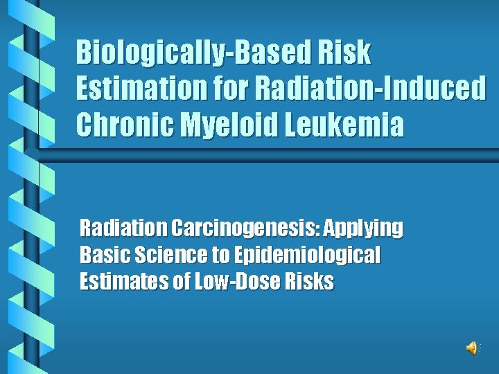 Biologically-Based Risk Estimation for Radiation-Induced Chronic Myeloid Leukemia Radiation Carcinogenesis: Applying Basic Science to