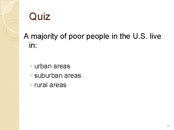 Quiz A majority of poor people in the U. S. live in: ◦ urban
