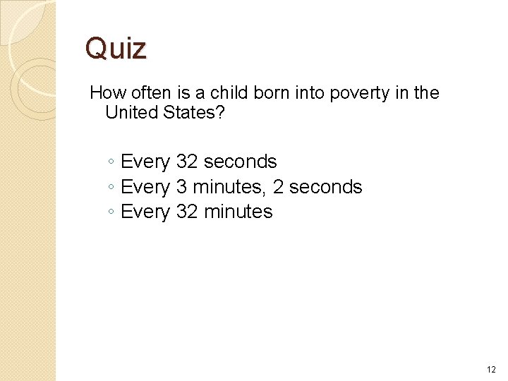 Quiz How often is a child born into poverty in the United States? ◦