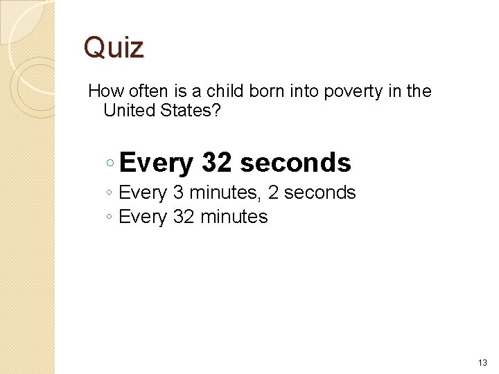 Quiz How often is a child born into poverty in the United States? ◦