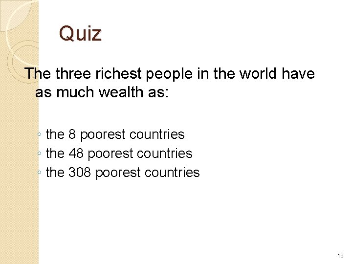 Quiz The three richest people in the world have as much wealth as: ◦