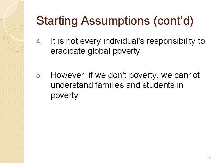 Starting Assumptions (cont’d) 4. It is not every individual’s responsibility to eradicate global poverty