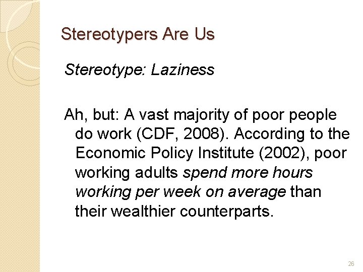 Stereotypers Are Us Stereotype: Laziness Ah, but: A vast majority of poor people do