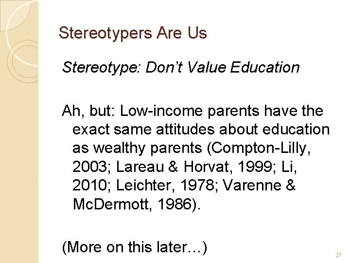 Stereotypers Are Us Stereotype: Don’t Value Education Ah, but: Low-income parents have the exact