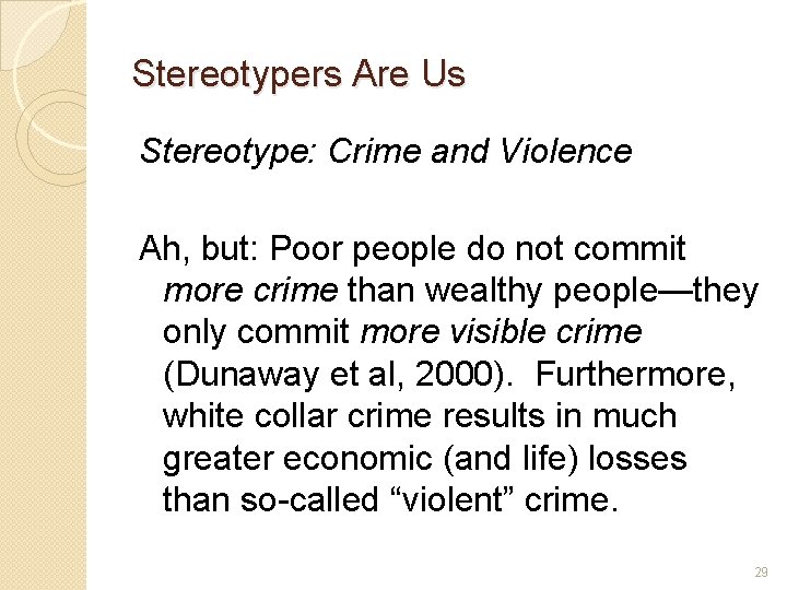 Stereotypers Are Us Stereotype: Crime and Violence Ah, but: Poor people do not commit