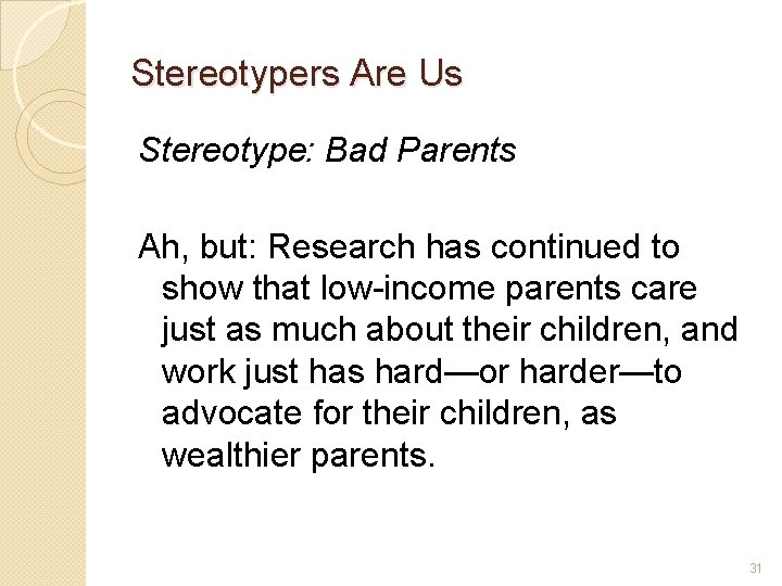 Stereotypers Are Us Stereotype: Bad Parents Ah, but: Research has continued to show that