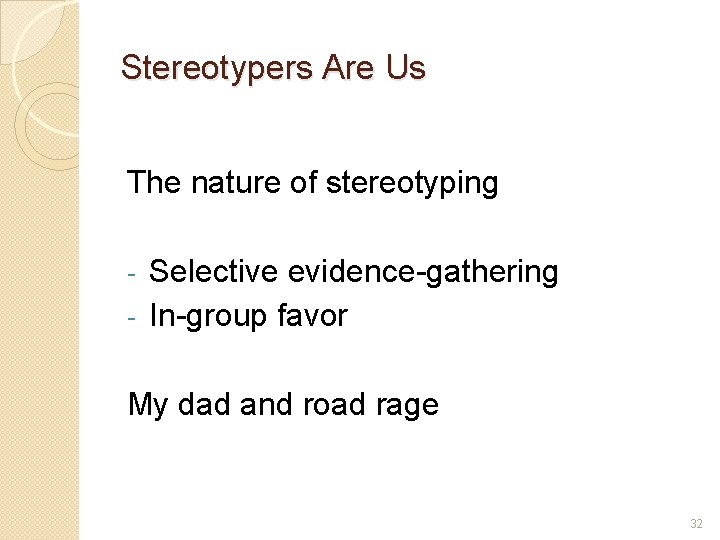 Stereotypers Are Us The nature of stereotyping Selective evidence-gathering - In-group favor - My