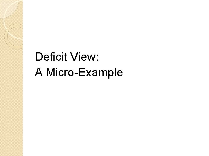 Deficit View: A Micro-Example 