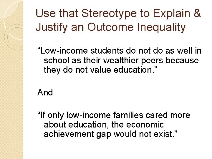 Use that Stereotype to Explain & Justify an Outcome Inequality “Low-income students do not