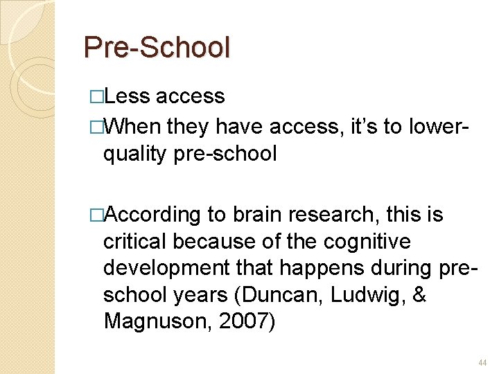 Pre-School �Less access �When they have access, it’s to lowerquality pre-school �According to brain