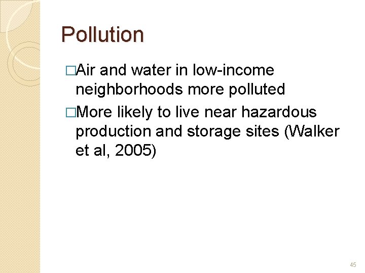 Pollution �Air and water in low-income neighborhoods more polluted �More likely to live near