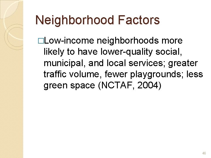 Neighborhood Factors �Low-income neighborhoods more likely to have lower-quality social, municipal, and local services;