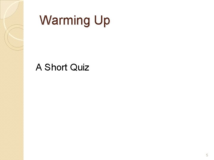 Warming Up A Short Quiz 5 