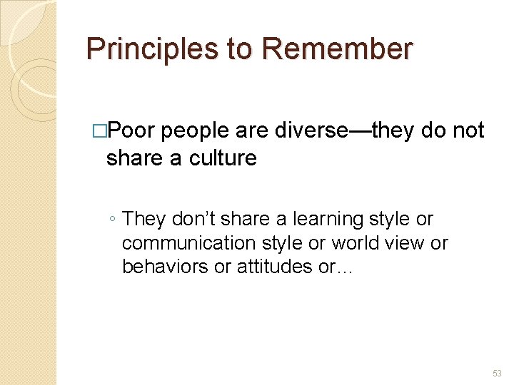 Principles to Remember �Poor people are diverse—they do not share a culture ◦ They Principles to Remember �Poor people are diverse—they do not share a culture ◦ They