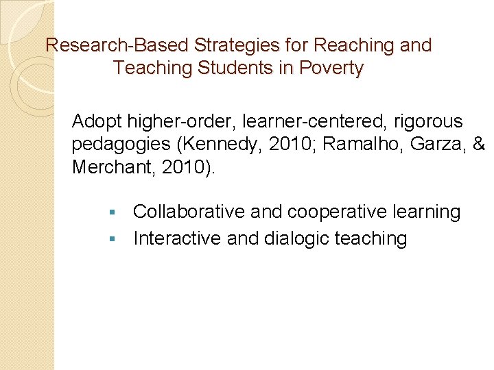 Research-Based Strategies for Reaching and Teaching Students in Poverty Adopt higher-order, learner-centered, rigorous pedagogies