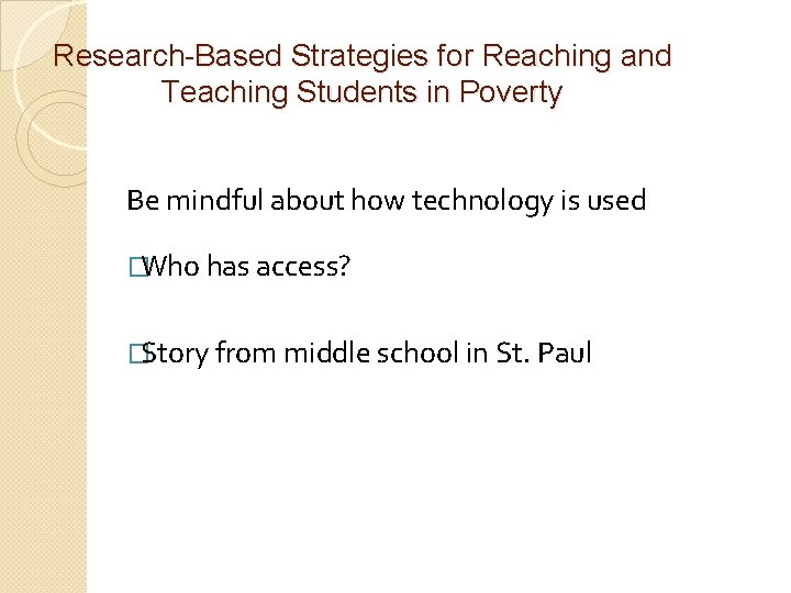 Research-Based Strategies for Reaching and Teaching Students in Poverty Be mindful about how technology