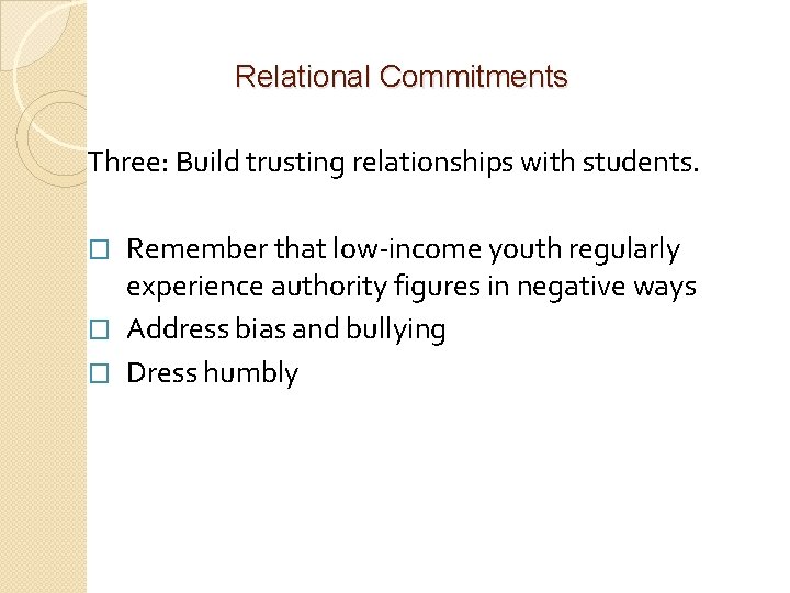 Relational Commitments Three: Build trusting relationships with students. Remember that low-income youth regularly experience