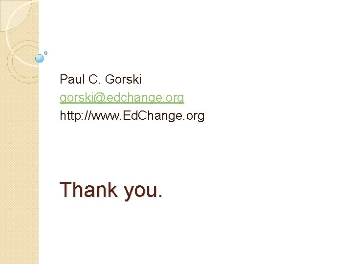 Paul C. Gorski gorski@edchange. org http: //www. Ed. Change. org Thank you. 