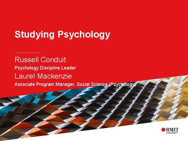 Studying Psychology Russell Conduit Psychology Discipline Leader Laurel Mackenzie Associate Program Manager, Social Science