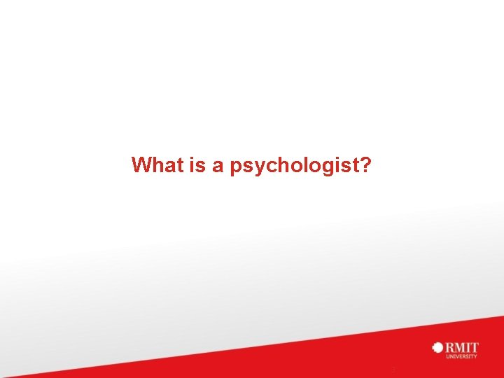 What is a psychologist? 3 