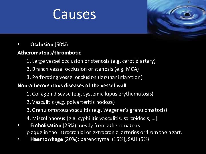 Causes • Occlusion (50%) Atheromatous/thrombotic 1. Large vessel occlusion or stenosis (e. g. carotid